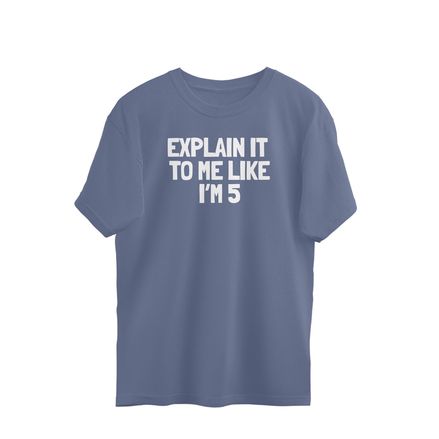 Oversized T-shirt - Explain it to me like i'm 5