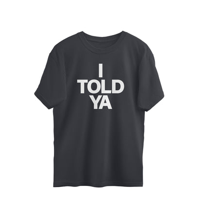 Oversized T-shirt - I TOLD YA