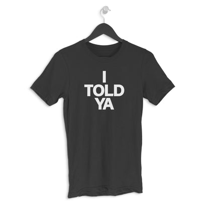 Round neck T-shirt - I TOLD YA