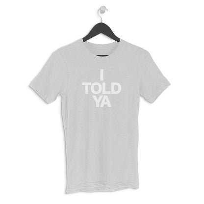 Round neck T-shirt - I TOLD YA