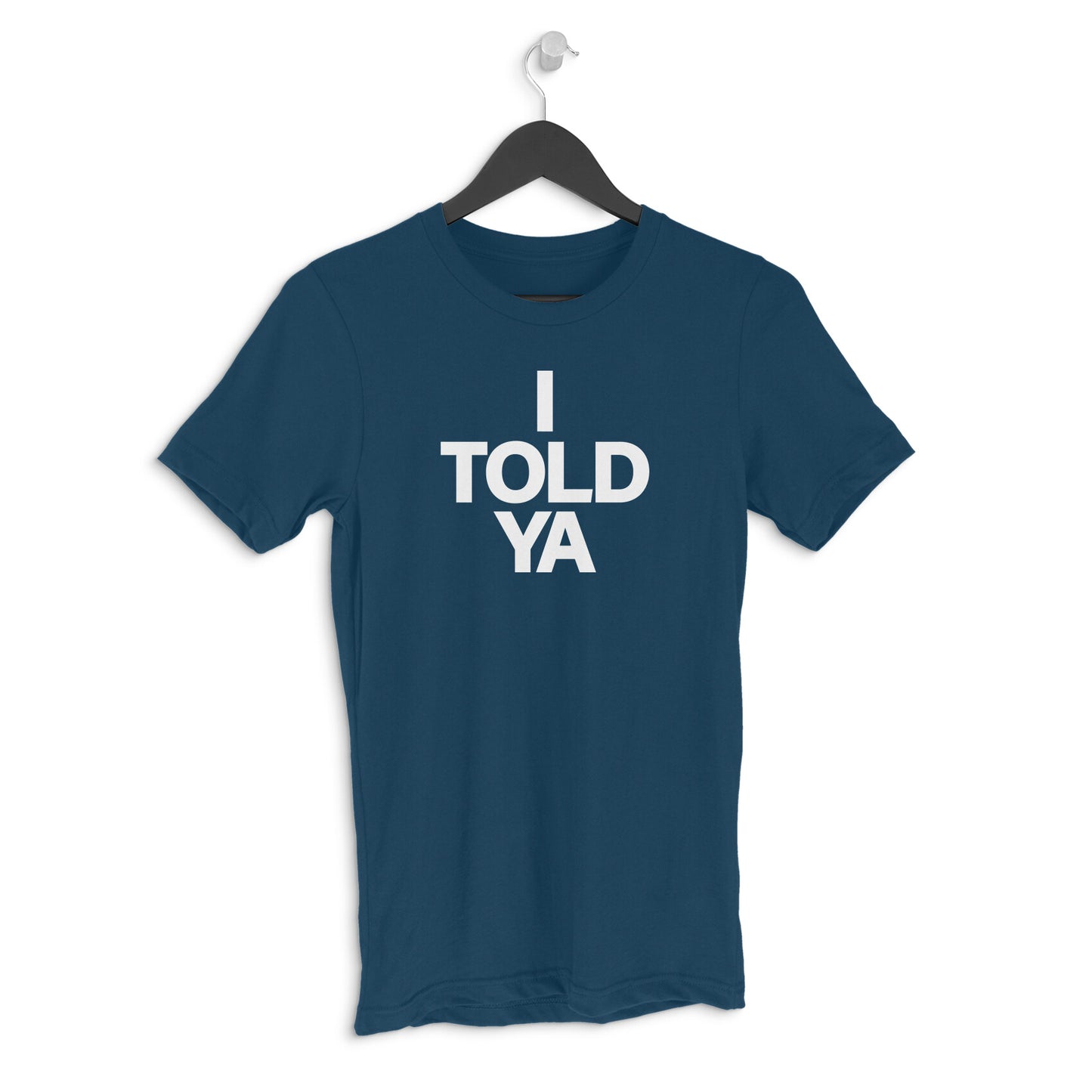Round neck T-shirt - I TOLD YA