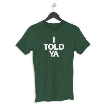 Round neck T-shirt - I TOLD YA