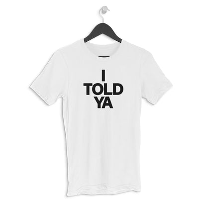 Round neck T-shirt - I TOLD YA