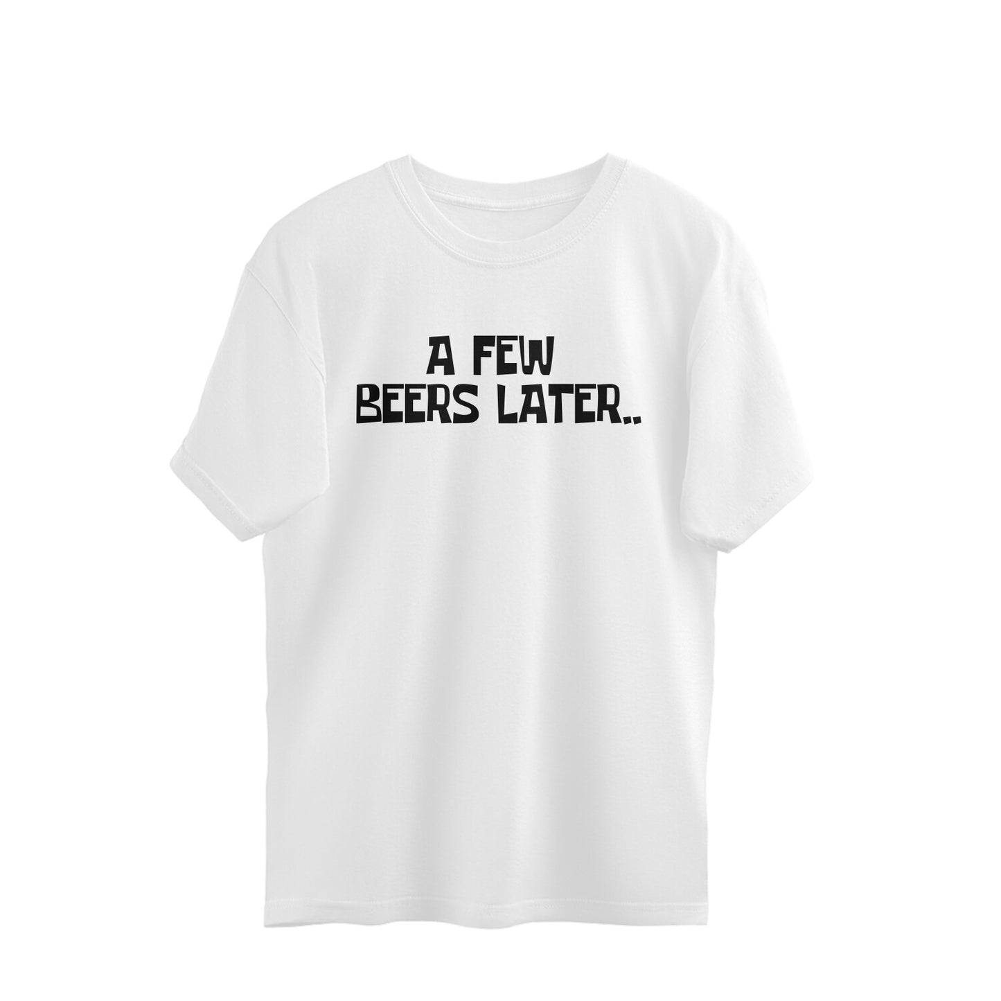 Oversized T-shirt - A few beers later..