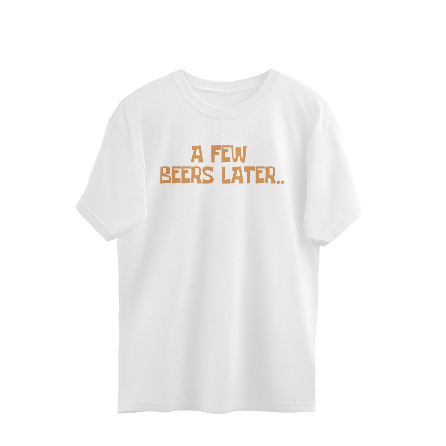 Oversized T-shirt - A few beers later..