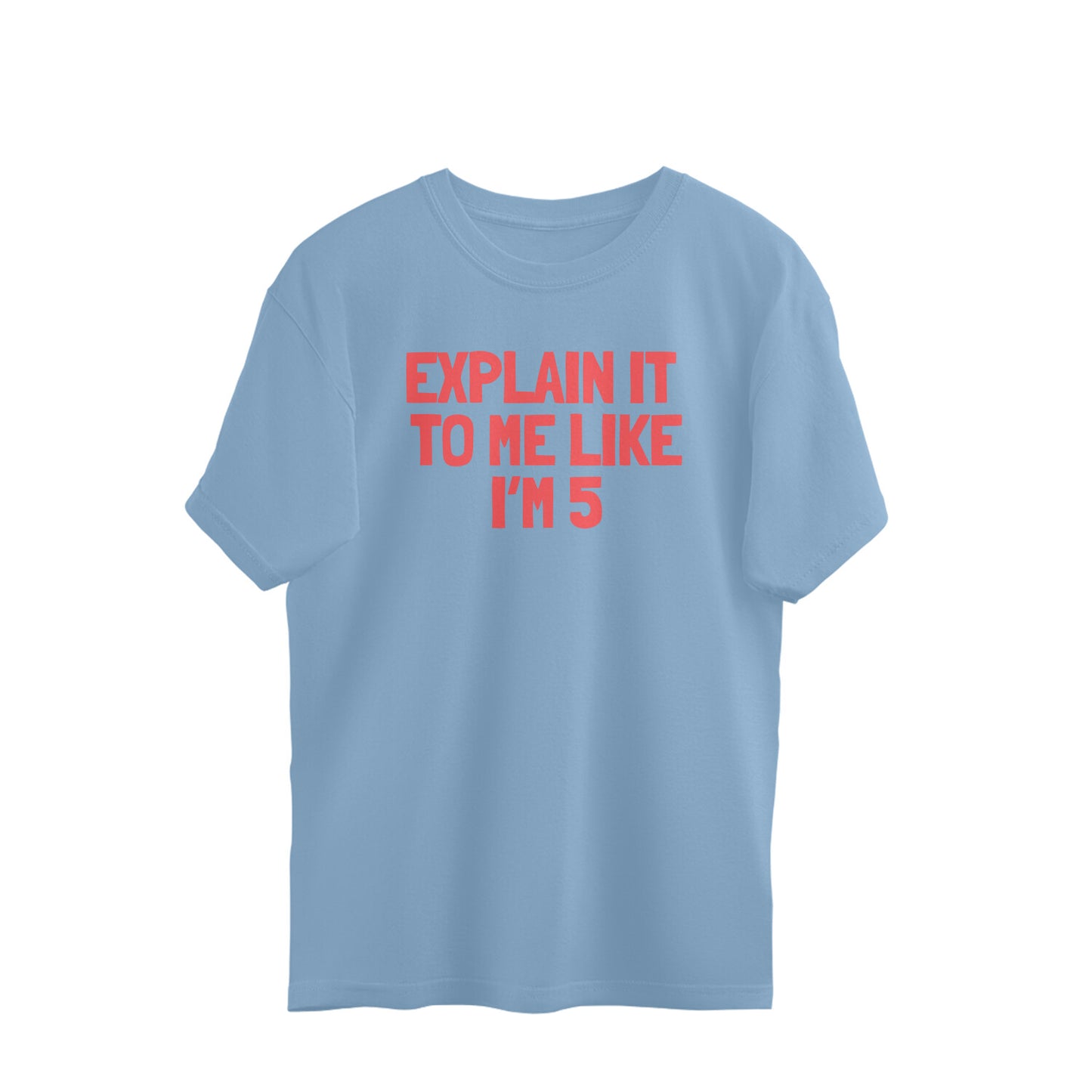 Oversized T-shirt - Explain it to me like i'm 5