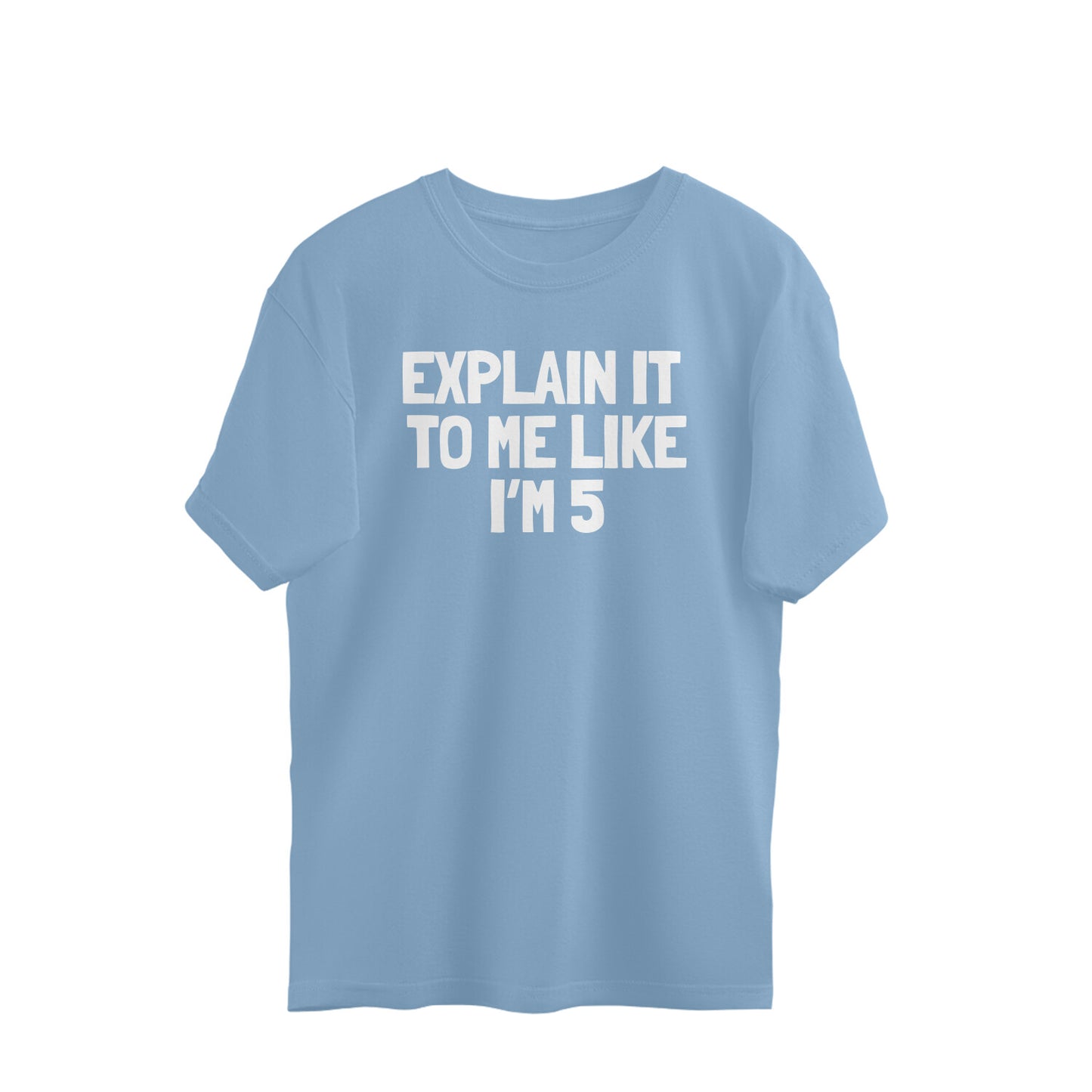 Oversized T-shirt - Explain it to me like i'm 5