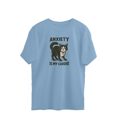 Oversized T-shirt - Anxiety is my cardio